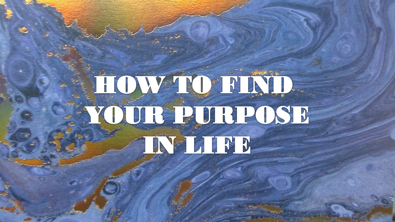 How to Find Your Purpose in Life