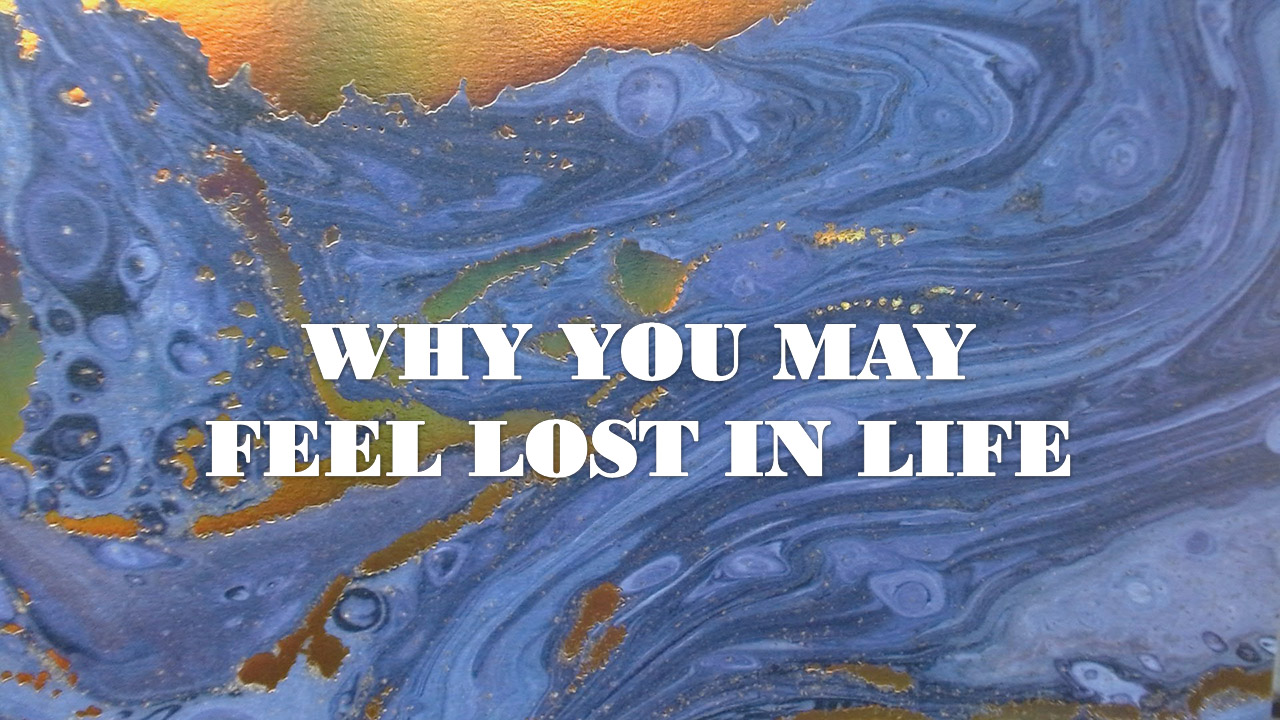 Why You May Feel Lost in Life